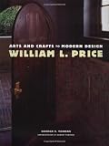 Thomas, George E.: William L. Price: Arts and Crafts to Modern Design Thomas, George E.: William L. Price: Arts and Crafts to Modern Design