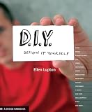 Lupton, Ellen: D.I.Y.: Design It Yourself
