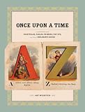 Weinstein, Amy: Once Upon a Time: Illustrations From Fairytales, Fables, Primers, Pop-Ups, and Other Childrens Books Weinstein, Amy: Once Upon a Time: Illustrations From Fairytales, Fables, Primers, Pop-Ups, and Other Childrens Books