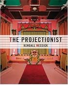 The Projectionist by Kendall Messick