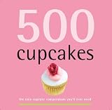 Connolly, Fergal: 500 Cupcakes: The Only Cupcake Compendium You'll Ever Need Connolly, Fergal: 500 Cupcakes: The Only Cupcake Compendium You'll Ever Need