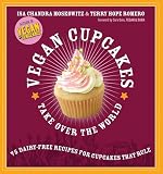 Moskowitz, Isa Chandra: Vegan Cupcakes Take over the World: 75 Dairy-free Recipes for Cupcakes That Rule Moskowitz, Isa Chandra: Vegan Cupcakes Take over the World: 75 Dairy-free Recipes for Cupcakes That Rule