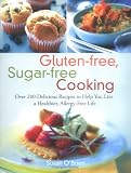 O'Brien, Susan: Gluten-free, Sugar-free Cooking: Over 200 Delicious Recipes to Help You Live A Healthier, Allergy-Free LIfe O'Brien, Susan: Gluten-free, Sugar-free Cooking: Over 200 Delicious Recipes to Help You Live A Healthier, Allergy-Free LIfe