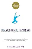 Klein, Stefan: The Science of Happiness: How Our Brains Make Us Happy - And What We Can Do to Get Happier
