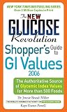 Brand-Miller, Jennie: The New Glucose Revolution Shoppers' Guide to GI Values 2006: The Authoritative Source of Glycemic Index Values for More than 500 Foods Brand-Miller, Jennie: The New Glucose Revolution Shoppers' Guide to GI Values 2006: The Authoritative Source of Glycemic Index Values for More than 500 Foods