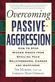 oberlin, lorian hoff: Overcoming Passive-aggression: How to Stop Hidden Anger from Spoiling Your Relationships, Career And Happiness