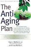 Walford, Roy L.: The Anti-aging Plan: The Nutrient-rich, Low-calorie Way Of Eating For A Longer Life - The Only Diet Scientifically Proven To Extend Your Healthy Years
