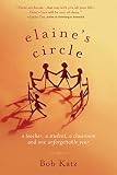 Katz, Bob: Elaine's Circle: A Teacher, a Student, a Classroom and One Unforgettable Year Katz, Bob: Elaine's Circle: A Teacher, a Student, a Classroom and One Unforgettable Year