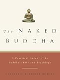Howley, Venerable Adrienne: The Naked Buddha: A Practical Guide to the Buddha's Life and Teachings Howley, Venerable Adrienne: The Naked Buddha: A Practical Guide to the Buddha's Life and Teachings