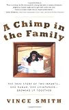 Smith, Vince: A Chimp in the Family: The True Story of Two Infants, One Human, One Chimpanzee, Growing Up Together Smith, Vince: A Chimp in the Family: The True Story of Two Infants, One Human, One Chimpanzee, Growing Up Together