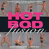 Wise, David: Hot Bod Fusion: The Ultimate Yoga, Pilates, and Ballet Workout for Sculpting Your Best Body Wise, David: Hot Bod Fusion: The Ultimate Yoga, Pilates, and Ballet Workout for Sculpting Your Best Body