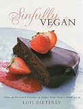 Dieterly, Lois: Sinfully Vegan: Over 140 Decadent Desserts to Satisfy Every Vegan's Sweet Tooth Dieterly, Lois: Sinfully Vegan: Over 140 Decadent Desserts to Satisfy Every Vegan's Sweet Tooth