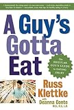 Klettke, Russ: A Guy's Gotta Eat: The Regular Guy's Guide to Eating Smart Klettke, Russ: A Guy's Gotta Eat: The Regular Guy's Guide to Eating Smart