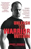 Machowicz, Richard J.: Unleash the Warrior Within: Develop the Focus, Discipline, Confidence and Courage You Need to Achieve Unlimited Goals Machowicz, Richard J.: Unleash the Warrior Within: Develop the Focus, Discipline, Confidence and Courage You Need to Achieve Unlimited Goals