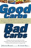 Burani, Johanna: Good Carbs, Bad Carbs: An Indispensable Guide to Eating the Right Carbs for Losing Weight and Optimum Health Burani, Johanna: Good Carbs, Bad Carbs: An Indispensable Guide to Eating the Right Carbs for Losing Weight and Optimum Health