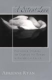 Ryan, Adrienne: A Silent Love: Personal Stories of Coming to Terms With Miscarriage Ryan, Adrienne: A Silent Love: Personal Stories of Coming to Terms With Miscarriage