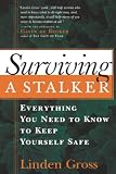 Gross, Linden: Surviving a Stalker: Everything You Need to Know to Keep Yourself Safe Gross, Linden: Surviving a Stalker: Everything You Need to Know to Keep Yourself Safe