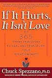 Spezzano, Chuck: If It Hurts, It Isn't Love: And 365 Other Principles to Heal and Transform Your Relationships