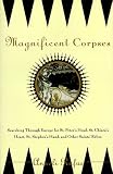 Rufus, Anneli S.: Magnificent Corpses: Searching Through Europe for St. Peter's Head, St. Claire's Heart, St. Stephen's Hand, and Other Saintly Relics