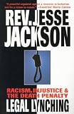 Jackson, Jesse: Legal Lynching: Racism, Injustice and the Death Penalty Jackson, Jesse: Legal Lynching: Racism, Injustice and the Death Penalty