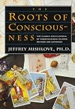 Mishlove, Jeffrey: The Roots of Consciousness: The Classic Encyclopedia of Consciousness Studies