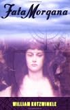 Kotzwinkle, William: Fata Morgana