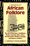 Courlander, Harold: A Treasury of African Folklore: The Oral Literature, Traditions, Myths, Legends, Epics, Tales, Recollections, Wisdom, Sayings, and Humor of Africa Courlander, Harold: A Treasury of African Folklore: The Oral Literature, Traditions, Myths, Legends, Epics, Tales, Recollections, Wisdom, Sayings, and Humor of Africa