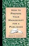 Carroll, David L.: How to Prepare Your Manuscript for a Publisher