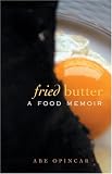 Opincar, Abe: Fried Butter: A Food Memoir Opincar, Abe: Fried Butter: A Food Memoir