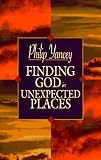 Yancey, Philip: Finding God in Unexpected Places Yancey, Philip: Finding God in Unexpected Places