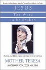 Mother Teresa of Calcutta: Jesus, the Word to Be Spoken: Prayers and Meditations for Every Day of the Year Mother Teresa of Calcutta: Jesus, the Word to Be Spoken: Prayers and Meditations for Every Day of the Year