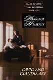 Arp, Claudia: Marriage Moments: Heart-To-Heart Times to Deepen Your Love Arp, Claudia: Marriage Moments: Heart-To-Heart Times to Deepen Your Love