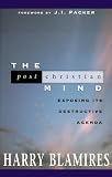 Blamires, Harry: The Post Christian Mind: Exposing Its Destructive Agenda Blamires, Harry: The Post Christian Mind: Exposing Its Destructive Agenda