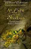 Coleman, William L.: A Light In The Shadows: Emerging from the Darkness of Depression Coleman, William L.: A Light In The Shadows: Emerging from the Darkness of Depression