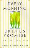 Coleman, William L.: Every Morning Brings Promise: A Celebration of Hope Coleman, William L.: Every Morning Brings Promise: A Celebration of Hope