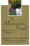 D'Avila-Latourrette, Victor-Antoine: A Monastic Year: Reflections from a Monastery D'Avila-Latourrette, Victor-Antoine: A Monastic Year: Reflections from a Monastery