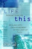 Popcak, Gregory: Life Shouldn't Look Like This: Dealing With Disappointment in the Light of Faith