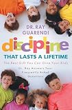 Guarendi, Ray: Discipline That Lasts a Lifetime: The Best Gift You Can Give Your Kids Guarendi, Ray: Discipline That Lasts a Lifetime: The Best Gift You Can Give Your Kids