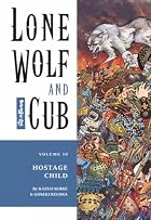 Lone Wolf and Cub, Vol. 10: Hostage Child by&hellip;