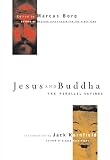 Borg, Marcus J.: Jesus & Buddha: The Parallel Sayings