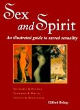 Bishop, Clifford: Sex and Spirit: An Illustrated Guide to Sacred Sexuality