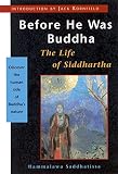 Saddhatissa, Hammalawa: Before He Was Buddha : The Life of Siddhartha