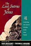 Moore, Thomas: The Lost Sutras of Jesus: Unlocking the Ancient Wisdom of the Zian Monks Moore, Thomas: The Lost Sutras of Jesus: Unlocking the Ancient Wisdom of the Zian Monks