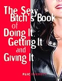 Everett, Flic: The Sexy Bitch's Book of Doing It, Getting It, and Giving It Everett, Flic: The Sexy Bitch's Book of Doing It, Getting It, and Giving It
