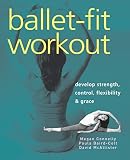 McAllister, David: Ballet-fit Workout: Develop Strength, Control, Flexibility, & Grace McAllister, David: Ballet-fit Workout: Develop Strength, Control, Flexibility, & Grace