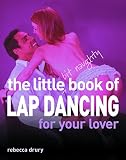 Drury, Rebecca: The Little Bit Naughty Book of Lap Dancing for Your Lover Drury, Rebecca: The Little Bit Naughty Book of Lap Dancing for Your Lover
