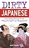 Nakao, Seigo: Dirty Japanese: Everyday Slang from "What's Up?" to "F*%# Off!"