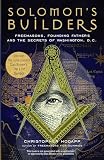 Hodapp, Christopher: Solomon's Builders: Freemasons, Founding Fathers And the Secrets of Washington, D.C. Hodapp, Christopher: Solomon's Builders: Freemasons, Founding Fathers And the Secrets of Washington, D.C.