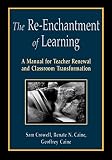 Caine, Geoffrey: The Re-Enchantment of Learning: A Manual for Teacher Renewal and Classroom Transformation Caine, Geoffrey: The Re-Enchantment of Learning: A Manual for Teacher Renewal and Classroom Transformation