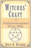 Wilbon, Bruce K.: Witches Craft: A Multidenominational WICCA Bible